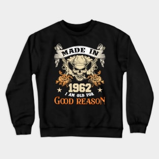 Skull Made In 1962 I Am Old For Good Reason Crewneck Sweatshirt